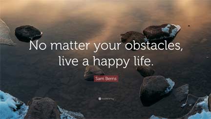 Quote by Sam Berns: No matter your obstacles, live a happy life.