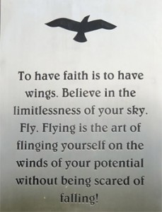 Sating found at Swanubhooti Vatika, India. To have faith is to have wings. Believe in thelimitlessnessof your sky. Fly. Flying is the art of flinging yourself on the winds of your potential without being scared of falling.